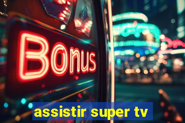 assistir super tv